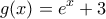 \displaystyle g(x)=e^x+3