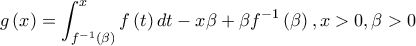 \displaystyle{ 
g\left( x \right) = \int_{f^{ - 1} \left( \beta  \right)}^x {f\left( t \right)dt}  - x\beta  + \beta f^{ - 1} \left( \beta  \right),x > 0,\beta  > 0 
}