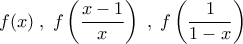 f(x)\;,\;f\left(\dfrac{x-1}{x}\right)\;,\;f\left(\dfrac{1}{1-x}\right)