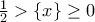 \frac{1}{2}> \{x\}\geq 0