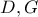 D, G