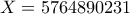 X=5764890231