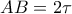 AB=2\tau