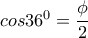 cos36^{0}=\dfrac{\phi }{2}