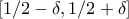 [1/2 - \delta, 1/2 + \delta]