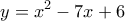 \displaystyle{y=x^2-7x+6}
