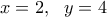 \displaystyle x=2,\ \ y=4