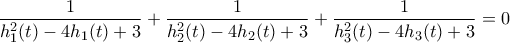 \displaystyle{ \frac{1}{h_1^2(t) - 4h_1(t)+3} + \frac{1}{h_2^2(t) - 4h_2(t)+3} + \frac{1}{h_3^2(t) - 4h_3(t)+3} = 0}