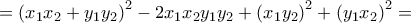 ={{({{x}_{1}}{{x}_{2}}+{{y}_{1}}{{y}_{2}})}^{2}}-2{{x}_{1}}{{x}_{2}}{{y}_{1}}{{y}_{2}}+{{({{x}_{1}}{{y}_{2}})}^{2}}+{{({{y}_{1}}{{x}_{2}})}^{2}}=