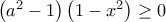 \left ( a^{2}-1 \right )\left ( 1-x^{2} \right )\geq 0