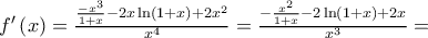 {f}'\left( x \right)=\frac{\frac{-{{x}^{3}}}{1+x}-2x\ln (1+x)+2{{x}^{2}}}{{{x}^{4}}}=\frac{-\frac{{{x}^{2}}}{1+x}-2\ln (1+x)+2x}{{{x}^{3}}}=