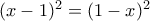 (x-1)^2=(1-x)^2