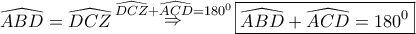 \displaystyle{ 
\widehat{ABD} = \widehat{DCZ}\mathop  \Rightarrow \limits^{\widehat{DCZ} + \widehat{ACD} = 180^0 } \boxed{\widehat{ABD} + \widehat{ACD} = 180^0 } 
}