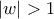 \left|w \right|>1