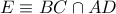 E\equiv BC\cap AD