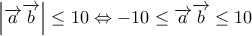 \left| \overrightarrow{a}\overrightarrow{b} \right|\le 10\Leftrightarrow -10\le \overrightarrow{a}\overrightarrow{b}\le 10