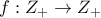 f:Z_{+} \rightarrow Z_{+}