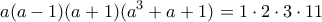 \displaystyle{a(a-1)(a+1)(a^3+a+1)=1\cdot 2\cdot 3\cdot 11}