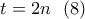 \displaystyle{t=2n \  \ (8)}