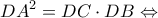 \displaystyle{D{A^2} = DC \cdot DB \Leftrightarrow }