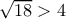 \sqrt {18}>4
