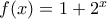 f(x) = 1+2^x