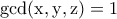 \displaystyle{\rm{gcd}(x,y,z)=1}