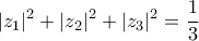 \displaystyle{ 
|z_1 |^2  + |z_2 |^2  + |z_3 |^2  = \frac{1}{3} 
}