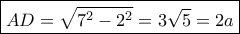 \boxed{AD = \sqrt {{7^2} - {2^2}}  = 3\sqrt 5  = 2a}