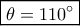 \boxed{\theta=110^\circ} \boxed{\theta=110^\circ}