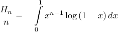 \displaystyle{\frac{{{H_n}}}{n} =  - \int\limits_0^1 {{x^{n - 1}}\log \left( {1 - x} \right)dx} }