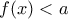 f(x) < a