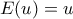 E(u)=u