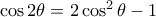 \cos 2\theta=2\cos^2\theta-1