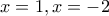 x=1,x=-2
