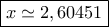 \boxed{x\simeq 2,60451}