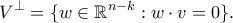 \displaystyle{ V^{\perp} = \{w \in \mathbb{R}^{n-k} : w \cdot v = 0\}.}