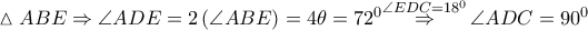 \vartriangle ABE\Rightarrow \angle ADE=2\left( \angle ABE \right)=4\theta ={{72}^{0}}\overset{\angle EDC={{18}^{0}}}{\mathop{\Rightarrow }}\,\angle ADC={{90}^{0}}