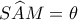 S\widehat AM=\theta
