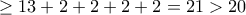 \ge 13 + 2 + 2 + 2 +2= 21 >20