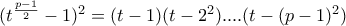(t^{\frac{p-1}{2}}-1)^{2}=(t-1)(t-2^{2})....(t-(p-1)^{2}) (t^{\frac{p-1}{2}}-1)^{2}=(t-1)(t-2^{2})....(t-(p-1)^{2})