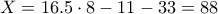 X=16.5\cdot 8-11-33=88