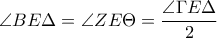 \angle BE\Delta =\angle ZE\Theta =\dfrac{\angle \Gamma E\Delta }{2}