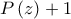 \displaystyle{P\left( z \right) +1 }