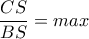 \dfrac{CS}{BS}=max 
