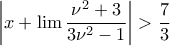 \displaystyle{\left| x+\lim \frac{{{\nu }^{2}}+3}{3{{\nu }^{2}}-1} \right|>\frac{7}{3}}