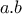 a.b