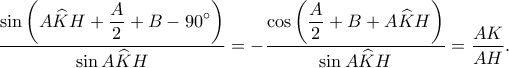  \displaystyle \frac{\sin \left ( \displaystyle A\widehat{K} H+\frac{A}{2}+B-90^\circ\right )}{\sin A\widehat{K}H}=-\frac{\displaystyle\cos \left ( \frac{A}{2}+B+A\widehat{K}H \right )}{\sin A\widehat{K}H}=\frac{AK}{AH}.