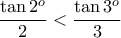 \dfrac {\tan 2^o}{2} < \dfrac {\tan 3^o}{3} 