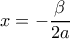 x=-\dfrac{\beta}{2a} x=-\dfrac{\beta}{2a}